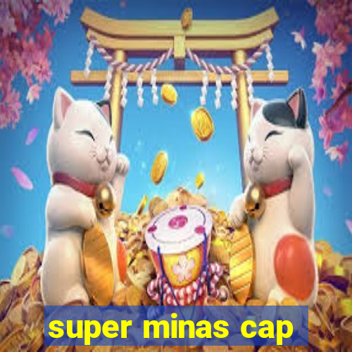 super minas cap